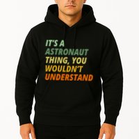 It's A Astronaut Thing You Wouldn't Understand Hoodie