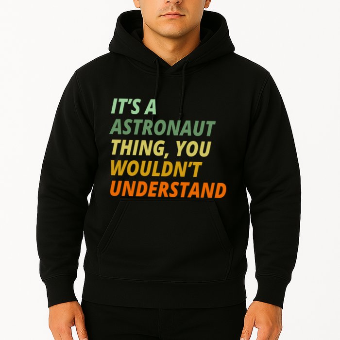It's A Astronaut Thing You Wouldn't Understand Hoodie