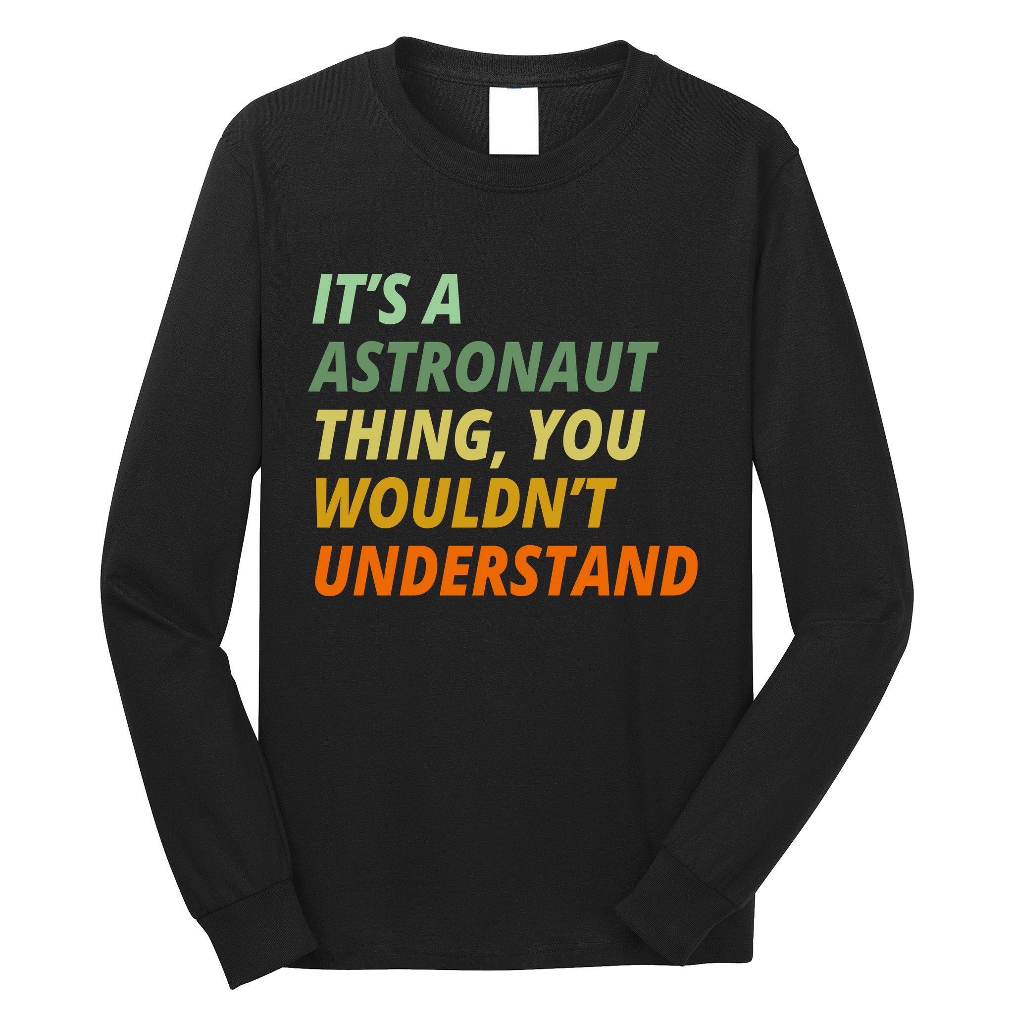 It's A Astronaut Thing You Wouldn't Understand Long Sleeve Shirt