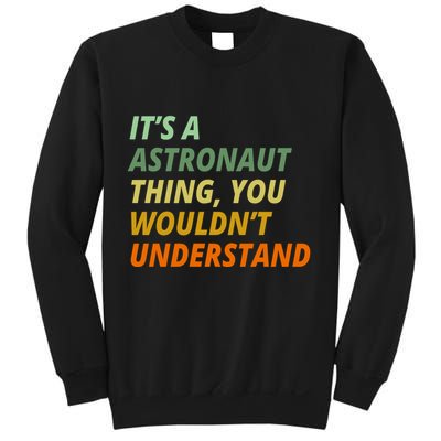 It's A Astronaut Thing You Wouldn't Understand Sweatshirt