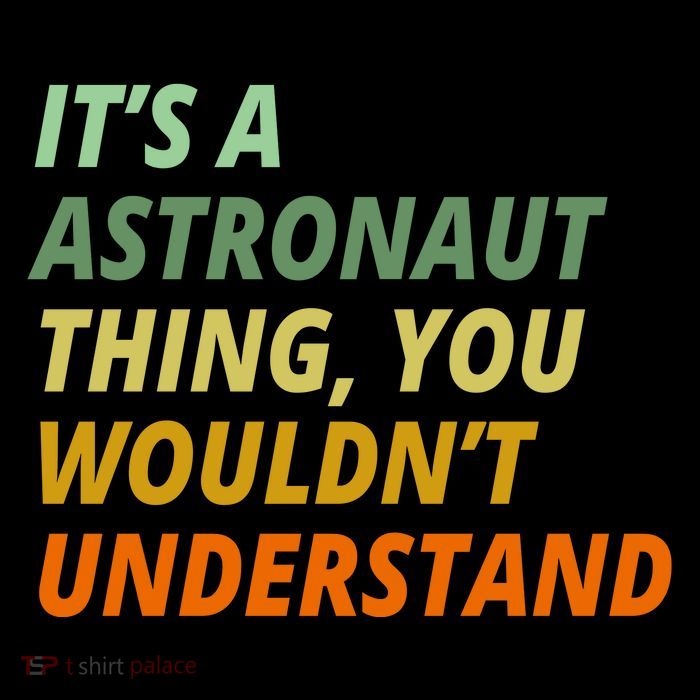 It's A Astronaut Thing You Wouldn't Understand Sweatshirt