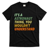 It's A Astronaut Thing You Wouldn't Understand T-Shirt