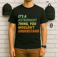 It's A Astronaut Thing You Wouldn't Understand T-Shirt