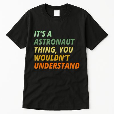 It's A Astronaut Thing You Wouldn't Understand Tall T-Shirt