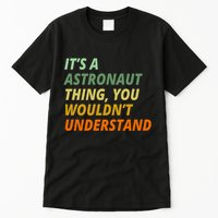 It's A Astronaut Thing You Wouldn't Understand Tall T-Shirt