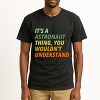 It's A Astronaut Thing You Wouldn't Understand Tall T-Shirt