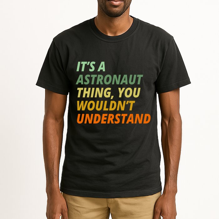 It's A Astronaut Thing You Wouldn't Understand Tall T-Shirt