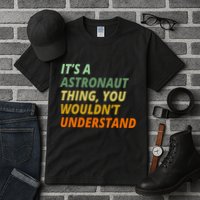 It's A Astronaut Thing You Wouldn't Understand Tall T-Shirt