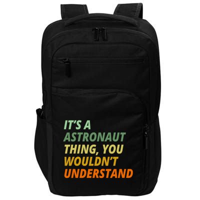 It's A Astronaut Thing You Wouldn't Understand Impact Tech Backpack