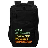 It's A Astronaut Thing You Wouldn't Understand Impact Tech Backpack