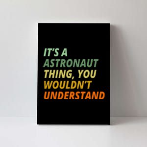 It's A Astronaut Thing You Wouldn't Understand Canvas