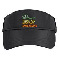 It's A Astronaut Thing You Wouldn't Understand Adult Drive Performance Visor