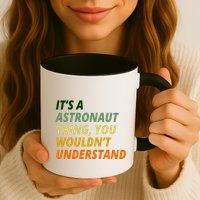 It's A Astronaut Thing You Wouldn't Understand Mug