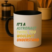 It's A Astronaut Thing You Wouldn't Understand Mug