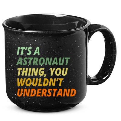 It's A Astronaut Thing You Wouldn't Understand 15oz Campfire Ceramic Mug