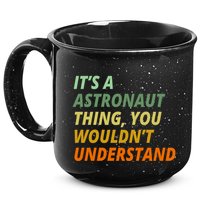 It's A Astronaut Thing You Wouldn't Understand 15oz Campfire Ceramic Mug