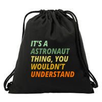 It's A Astronaut Thing You Wouldn't Understand Drawstring Bag