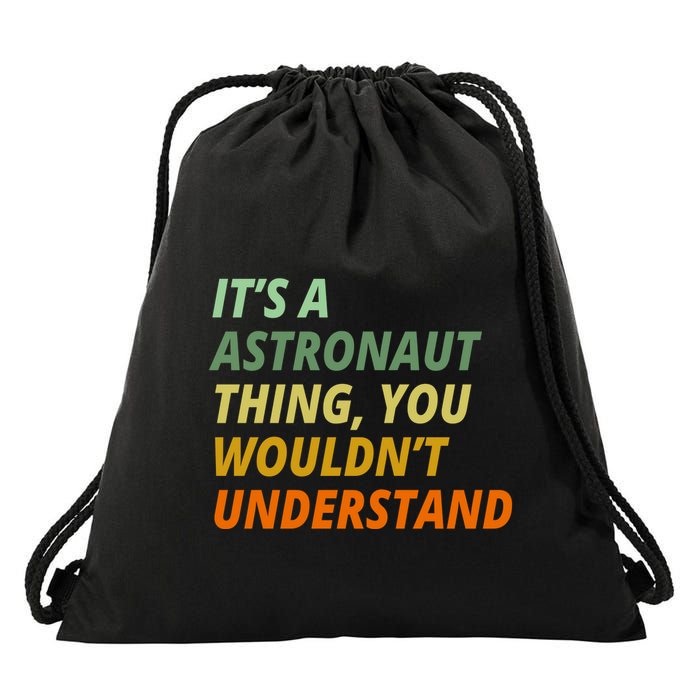 It's A Astronaut Thing You Wouldn't Understand Drawstring Bag