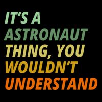 It's A Astronaut Thing You Wouldn't Understand Drawstring Bag