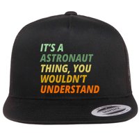 It's A Astronaut Thing You Wouldn't Understand Flatbill Hat