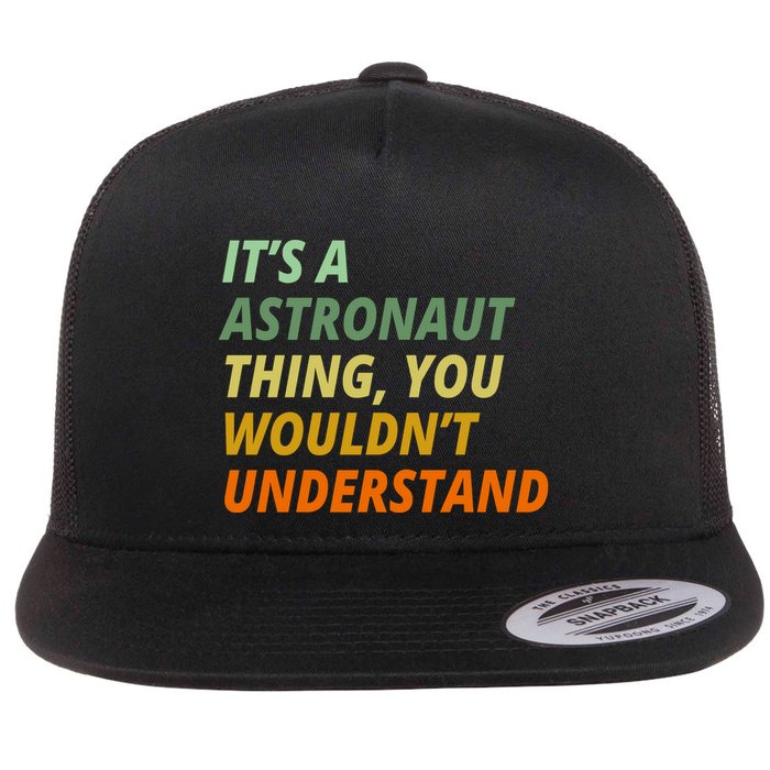 It's A Astronaut Thing You Wouldn't Understand Flatbill Hat
