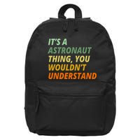 It's A Astronaut Thing You Wouldn't Understand 16 in Basic Backpack