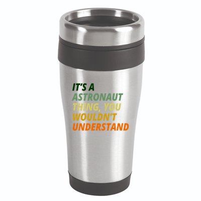 It's A Astronaut Thing You Wouldn't Understand 16oz Travel Tumbler