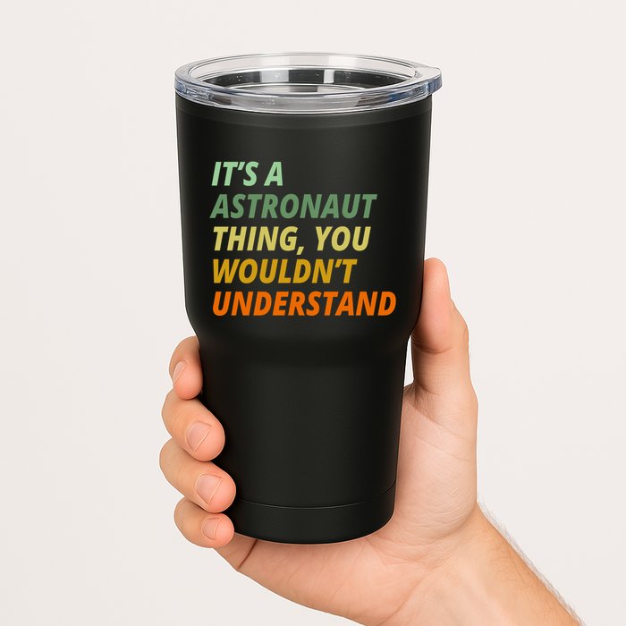 It's A Astronaut Thing You Wouldn't Understand Tumbler