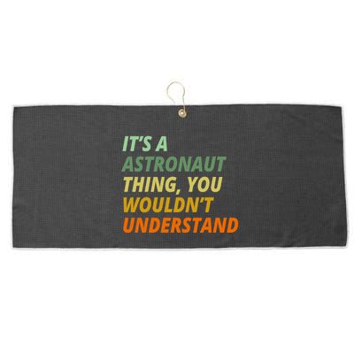 It's A Astronaut Thing You Wouldn't Understand Large Microfiber Waffle Golf Towel