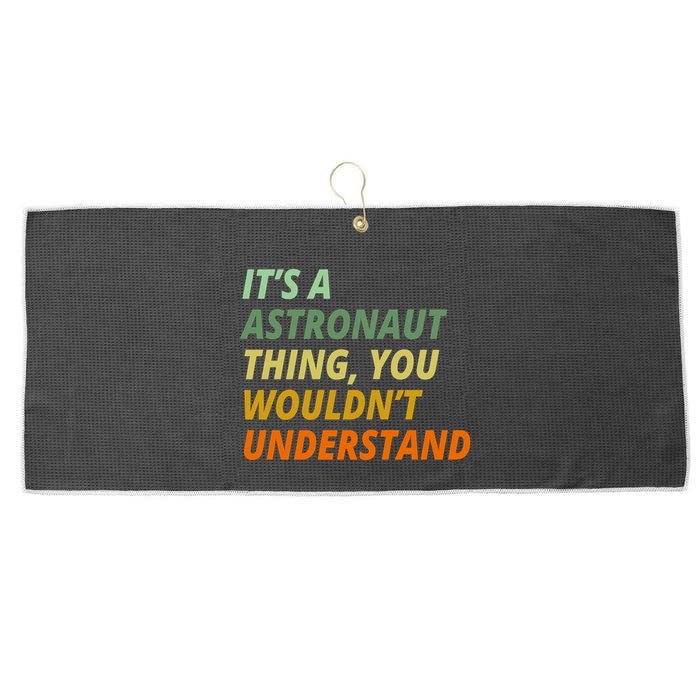 It's A Astronaut Thing You Wouldn't Understand Large Microfiber Waffle Golf Towel