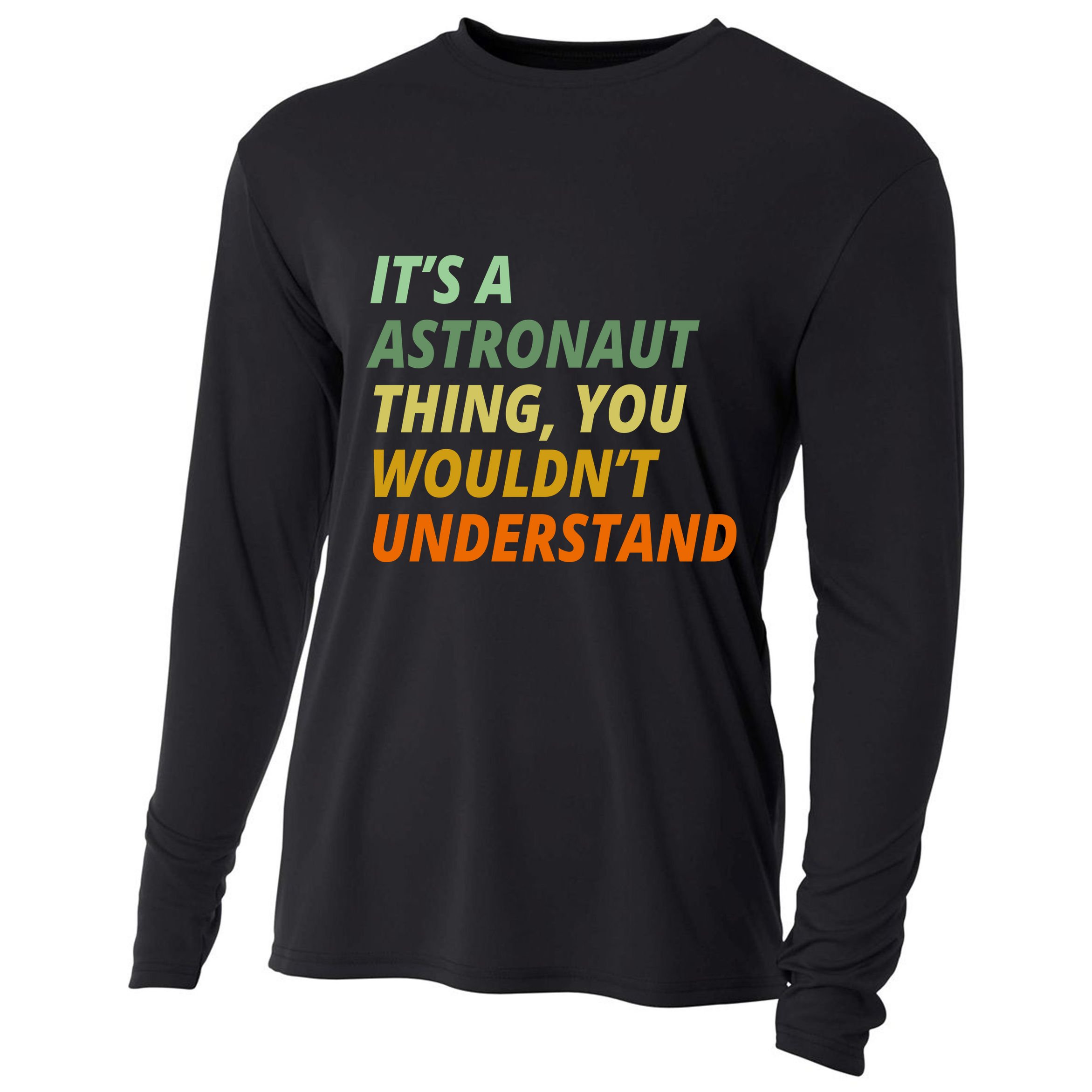 It's A Astronaut Thing You Wouldn't Understand Cooling Performance Long Sleeve Crew