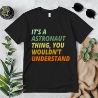 It's A Astronaut Thing You Wouldn't Understand Premium T-Shirt