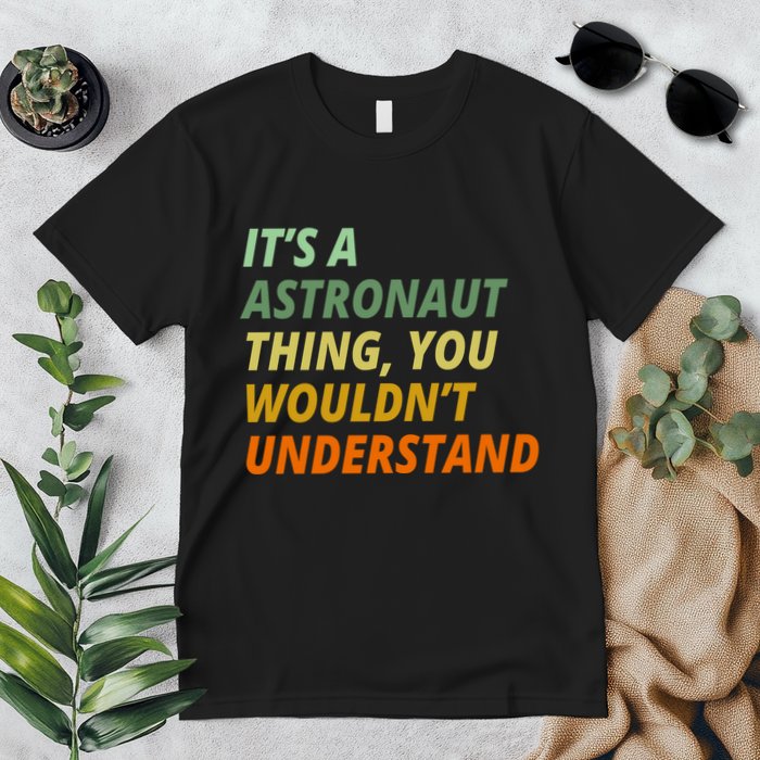It's A Astronaut Thing You Wouldn't Understand Premium T-Shirt