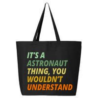 It's A Astronaut Thing You Wouldn't Understand 25L Jumbo Tote