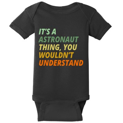 It's A Astronaut Thing You Wouldn't Understand Baby Bodysuit