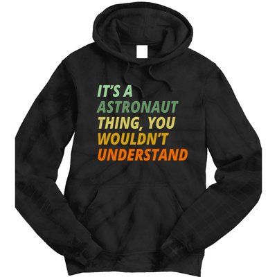 It's A Astronaut Thing You Wouldn't Understand Tie Dye Hoodie