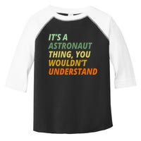 It's A Astronaut Thing You Wouldn't Understand Toddler Fine Jersey T-Shirt