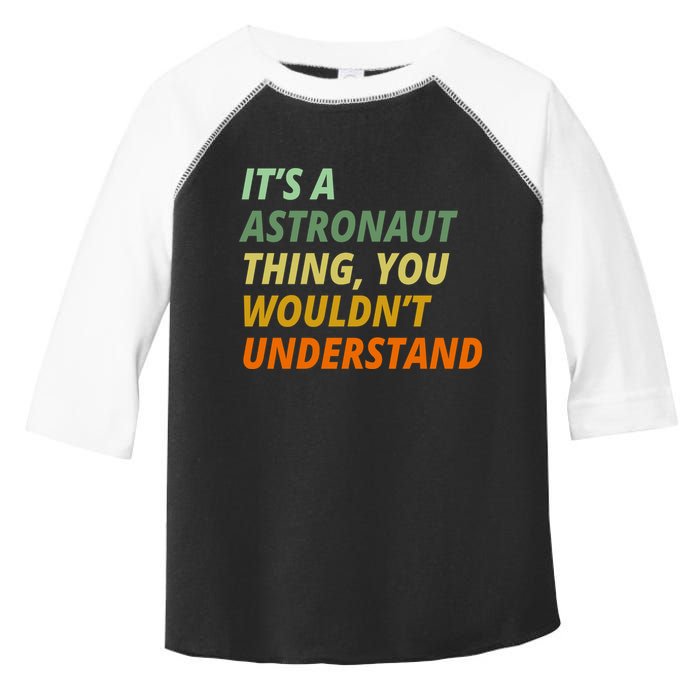 It's A Astronaut Thing You Wouldn't Understand Toddler Fine Jersey T-Shirt