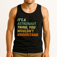 It's A Astronaut Thing You Wouldn't Understand Tank Top