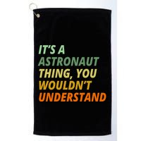 It's A Astronaut Thing You Wouldn't Understand Golf Towel