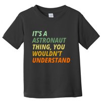 It's A Astronaut Thing You Wouldn't Understand Toddler T-Shirt