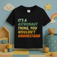 It's A Astronaut Thing You Wouldn't Understand Toddler T-Shirt