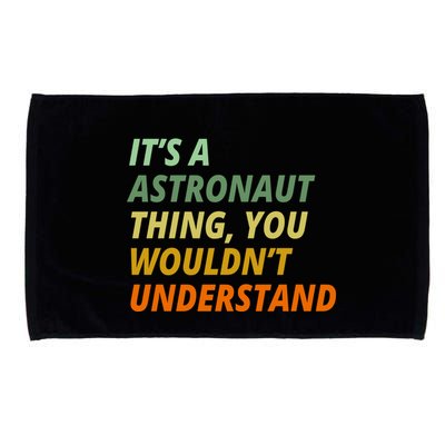 It's A Astronaut Thing You Wouldn't Understand Microfiber Hand Towel