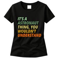 It's A Astronaut Thing You Wouldn't Understand Womens T-Shirt