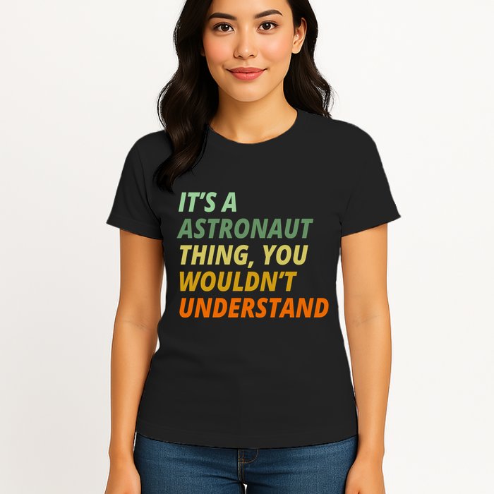 It's A Astronaut Thing You Wouldn't Understand Womens T-Shirt