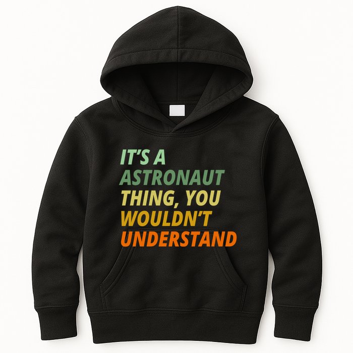 It's A Astronaut Thing You Wouldn't Understand Kids Hoodie
