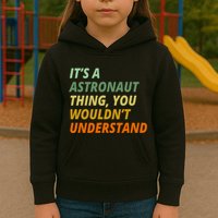 It's A Astronaut Thing You Wouldn't Understand Kids Hoodie