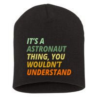 It's A Astronaut Thing You Wouldn't Understand Short Acrylic Beanie
