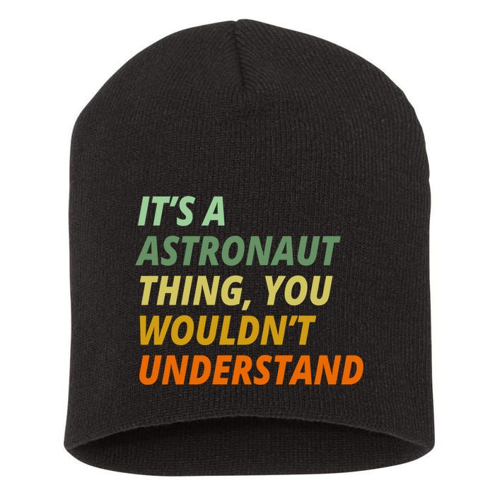 It's A Astronaut Thing You Wouldn't Understand Short Acrylic Beanie