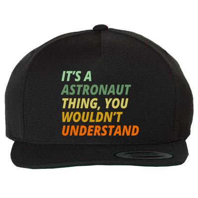 It's A Astronaut Thing You Wouldn't Understand Wool Snapback Cap
